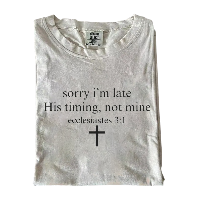 Sorry I’m Late His Timing Not Mine T-shirt