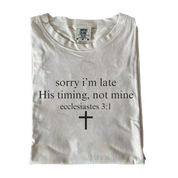 Sorry I’m Late His Timing Not Mine T-shirt
