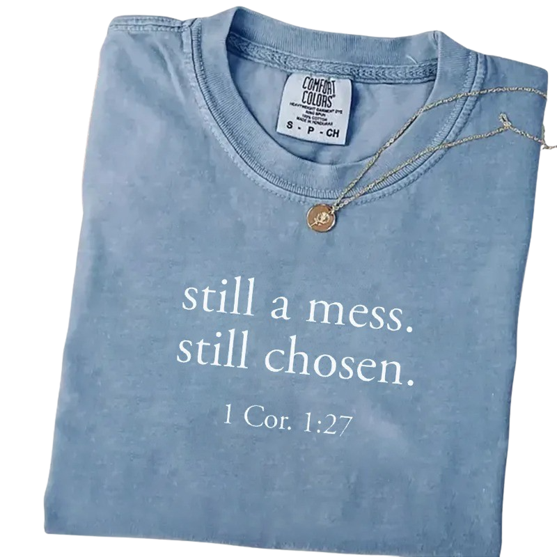 Still a Mess. Still Chosen. – Minimalist Christian Bible Verse T-Shirt