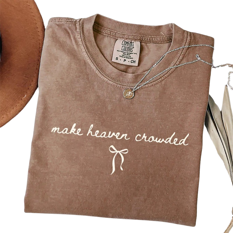 Make Heaven Crowded Shirt – Minimalist Christian Faith Inspirational T-Shirt
