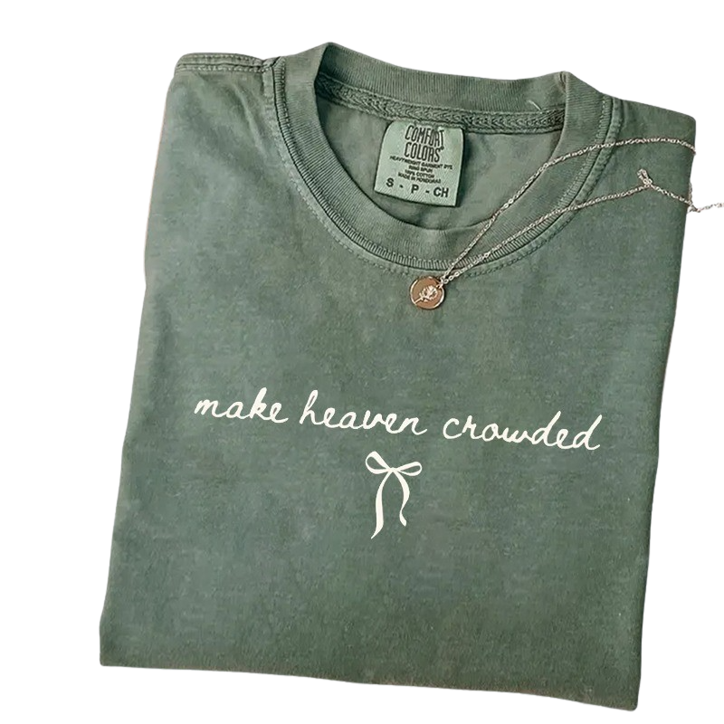 Make Heaven Crowded Shirt – Minimalist Christian Faith Inspirational T-Shirt