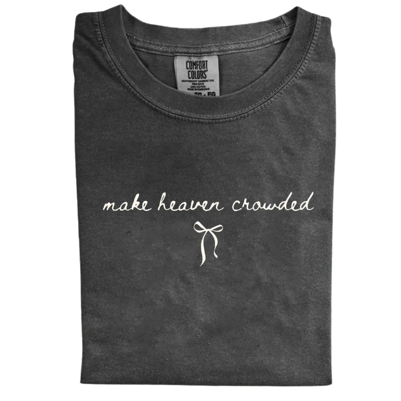 Make Heaven Crowded Shirt – Minimalist Christian Faith Inspirational T-Shirt