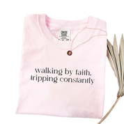 Walking by Faith, Tripping Constantly – Funny Christian T-Shirt