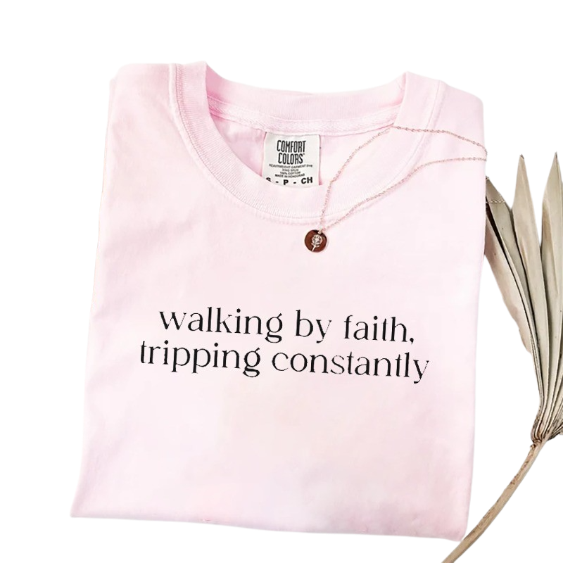 Walking by Faith, Tripping Constantly – Funny Christian T-Shirt