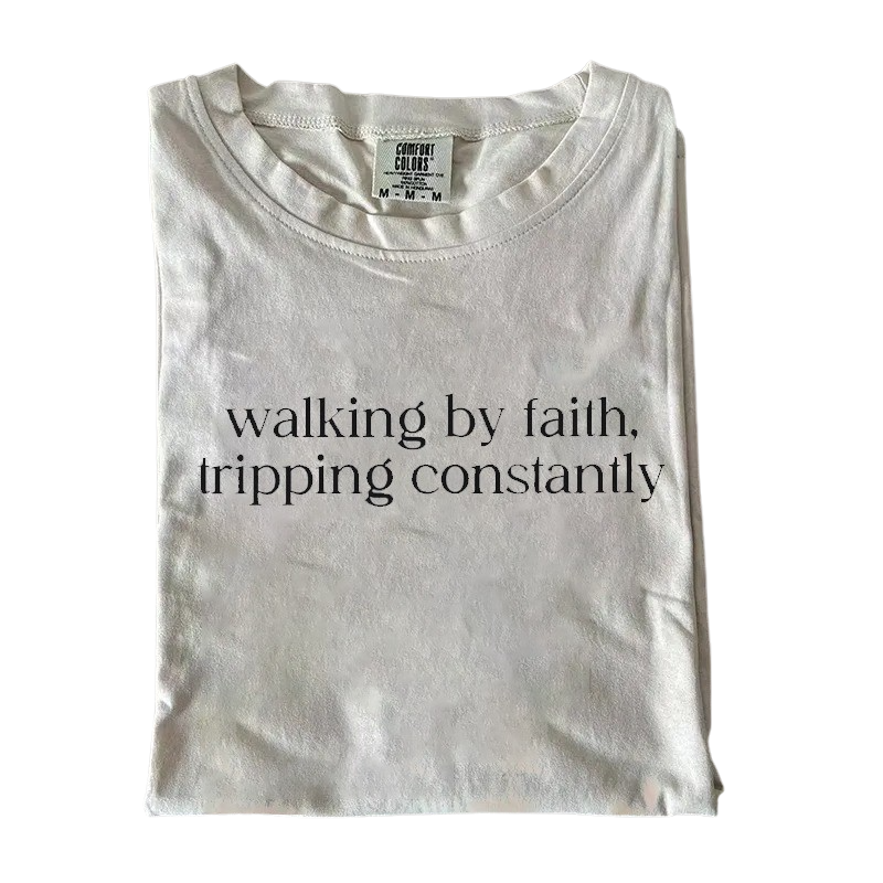 Walking by Faith, Tripping Constantly – Funny Christian T-Shirt