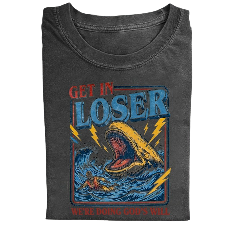 Get in Loser We're Doing God's Will T-shirt