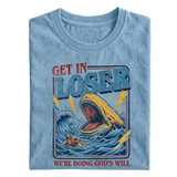 Get in Loser We're Doing God's Will T-shirt