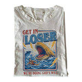 Get in Loser We're Doing God's Will T-shirt