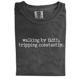 Walking by Faith, Tripping Constantly – Funny Minimalist Christian T-Shirt